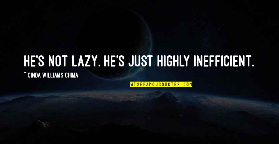 Alice In Wonderland Syndrome Quotes By Cinda Williams Chima: He's not lazy. He's just highly inefficient.