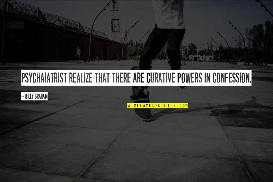 Alice In Wonderland Up Is Down Quotes By Billy Graham: Psychaiatrist realize that there are curative powers in