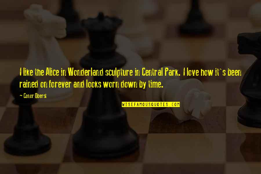 Alice In Wonderland Up Is Down Quotes By Conor Oberst: I like the Alice in Wonderland sculpture in Alice In Wonderland Up Is Down Quotes By Conor Oberst: I like the Alice in Wonderland sculpture in
