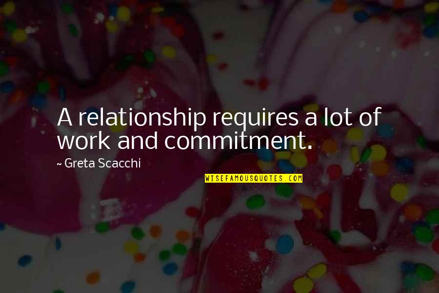Alice In Wonderland Up Is Down Quotes By Greta Scacchi: A relationship requires a lot of work and Alice In Wonderland Up Is Down Quotes By Greta Scacchi: A relationship requires a lot of work and