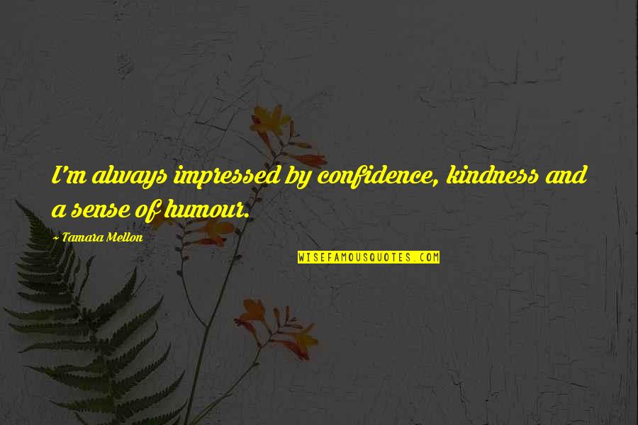 Alice In Wonderland Up Is Down Quotes By Tamara Mellon: I'm always impressed by confidence, kindness and a