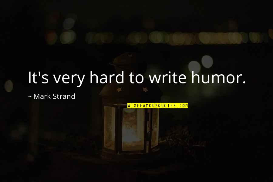 Alice In Zombieland Quotes By Mark Strand: It's very hard to write humor.