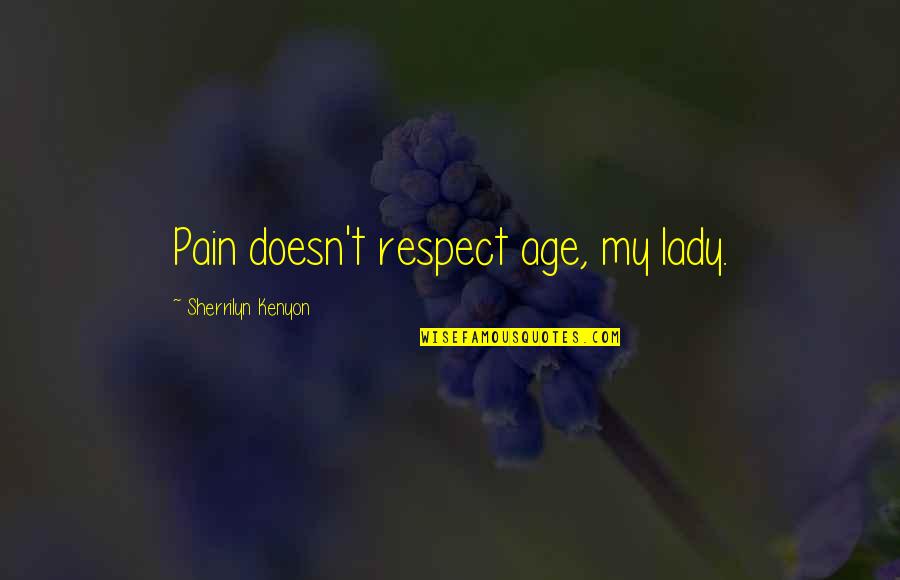 Alice Jamieson Quotes By Sherrilyn Kenyon: Pain doesn't respect age, my lady.