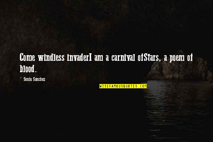 Alice Kettle Quotes By Sonia Sanchez: Come windless invaderI am a carnival ofStars, a Alice Kettle Quotes By Sonia Sanchez: Come windless invaderI am a carnival ofStars, a