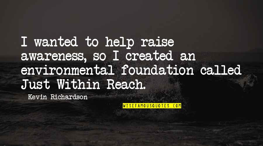 Alice Koller Quotes By Kevin Richardson: I wanted to help raise awareness, so I Alice Koller Quotes By Kevin Richardson: I wanted to help raise awareness, so I