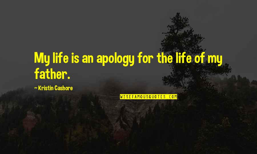 Alice Koller Quotes By Kristin Cashore: My life is an apology for the life