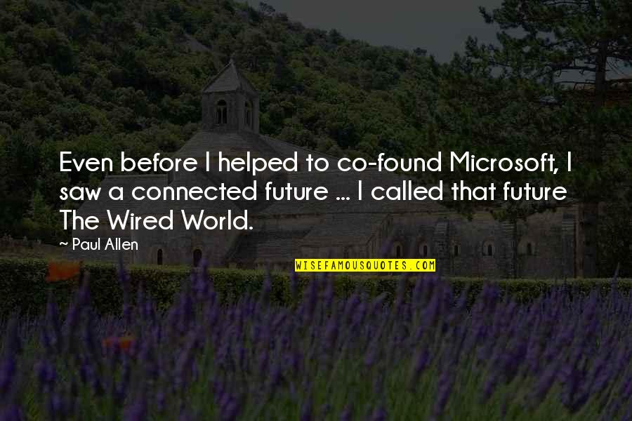 Alice Kuipers Quotes By Paul Allen: Even before I helped to co-found Microsoft, I