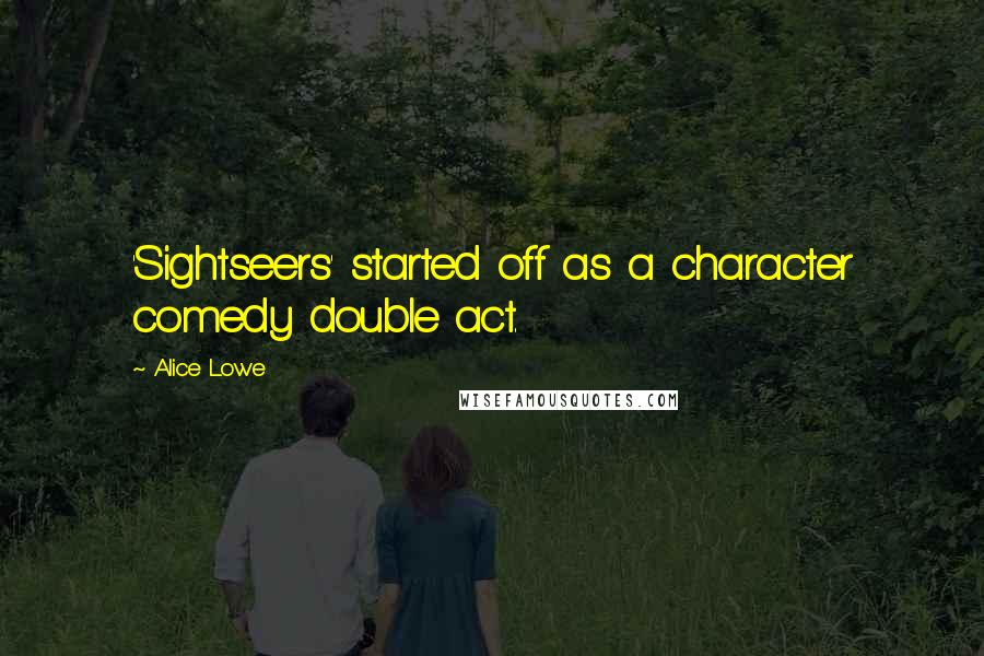 Alice Lowe quotes: 'Sightseers' started off as a character comedy double act.