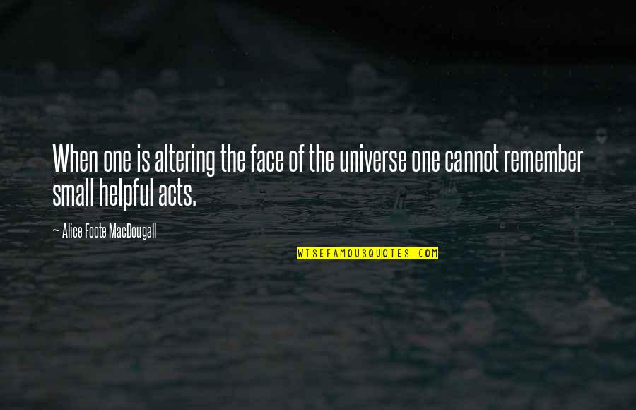 Alice Macdougall Quotes By Alice Foote MacDougall: When one is altering the face of the