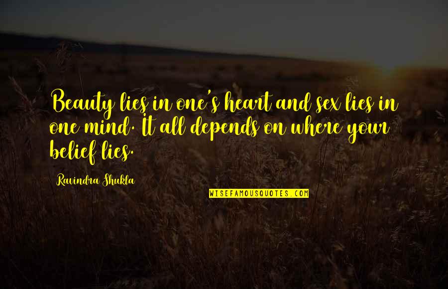 Alice Mckinney Quotes By Ravindra Shukla: Beauty lies in one's heart and sex lies Alice Mckinney Quotes By Ravindra Shukla: Beauty lies in one's heart and sex lies