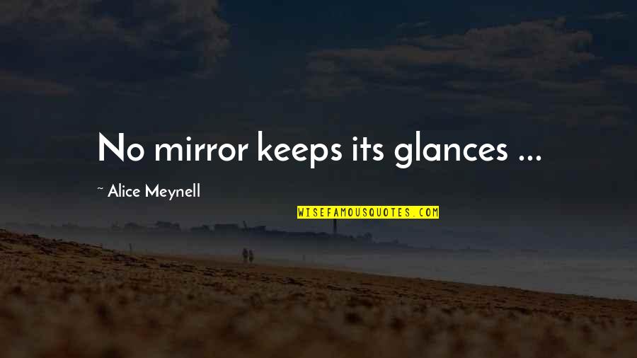 Alice Meynell Quotes By Alice Meynell: No mirror keeps its glances ...