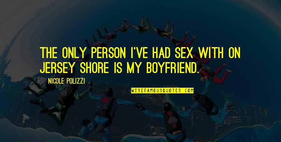 Alice Muchness Quotes By Nicole Polizzi: The only person I've had sex with on Alice Muchness Quotes By Nicole Polizzi: The only person I've had sex with on