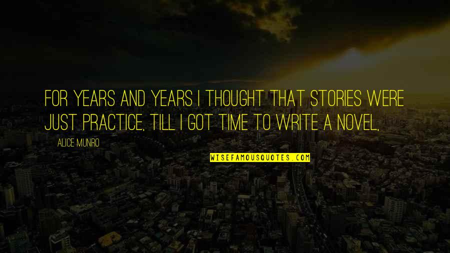 Alice Munro Quotes By Alice Munro: For years and years I thought that stories Alice Munro Quotes By Alice Munro: For years and years I thought that stories