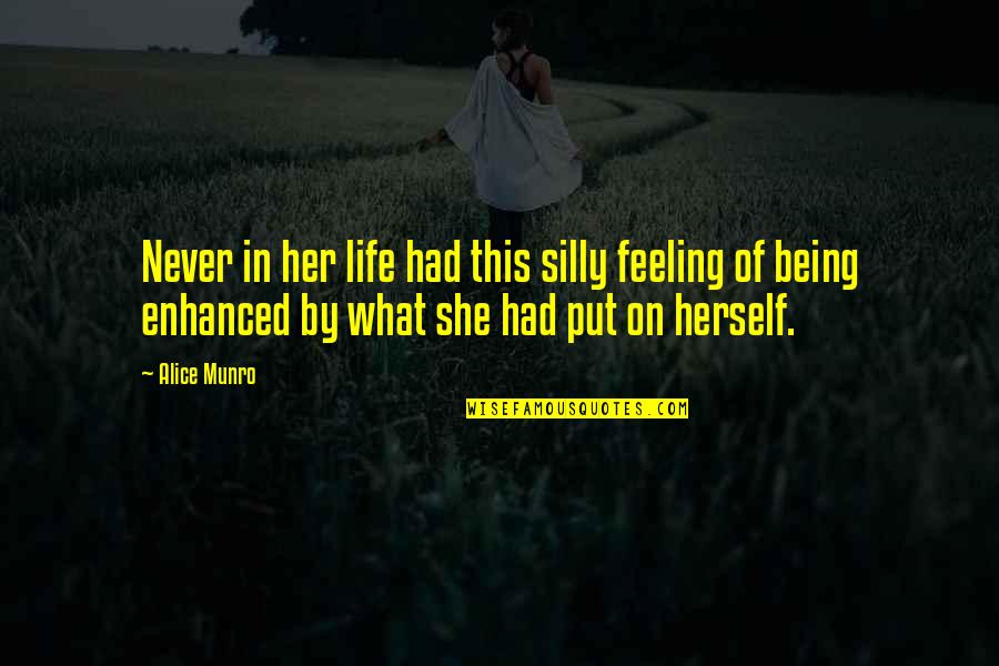 Alice Munro Quotes By Alice Munro: Never in her life had this silly feeling Alice Munro Quotes By Alice Munro: Never in her life had this silly feeling