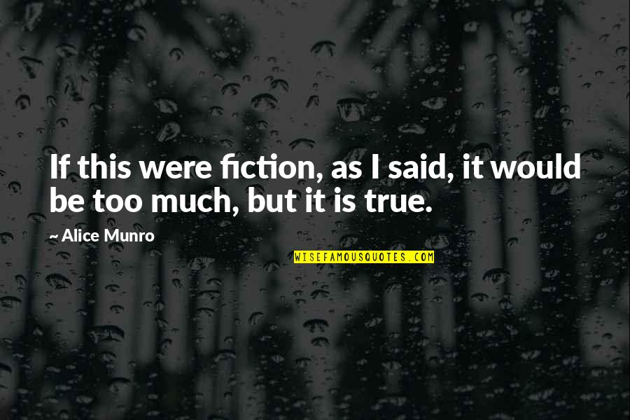 Alice Munro Quotes By Alice Munro: If this were fiction, as I said, it