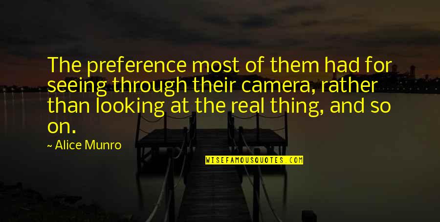 Alice Munro Quotes By Alice Munro: The preference most of them had for seeing Alice Munro Quotes By Alice Munro: The preference most of them had for seeing