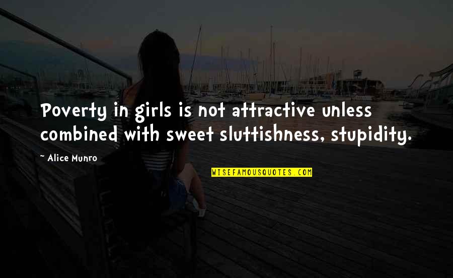 Alice Munro Quotes By Alice Munro: Poverty in girls is not attractive unless combined Alice Munro Quotes By Alice Munro: Poverty in girls is not attractive unless combined