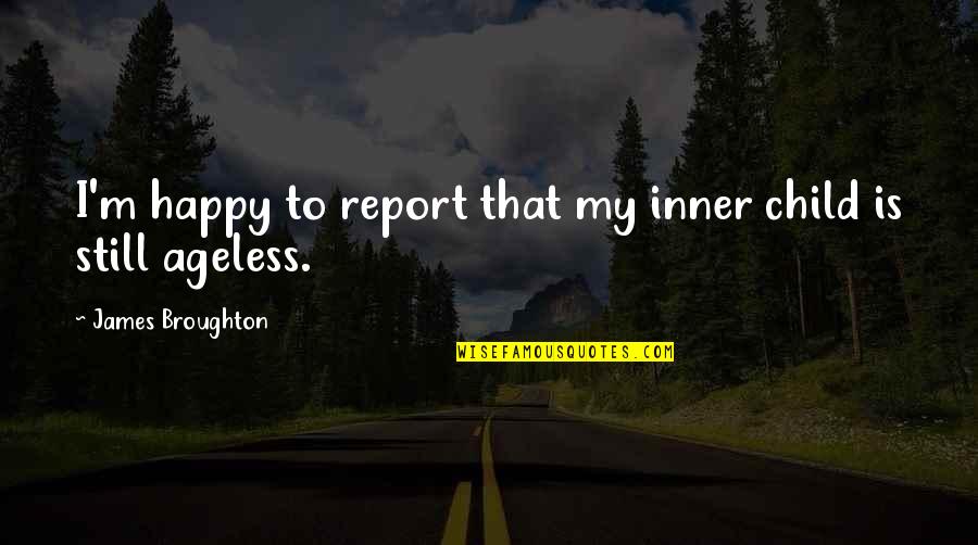 Alice Nine Quotes By James Broughton: I'm happy to report that my inner child Alice Nine Quotes By James Broughton: I'm happy to report that my inner child