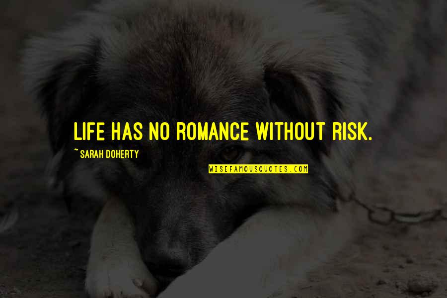 Alice Olivia Quotes By Sarah Doherty: Life has no romance without risk.