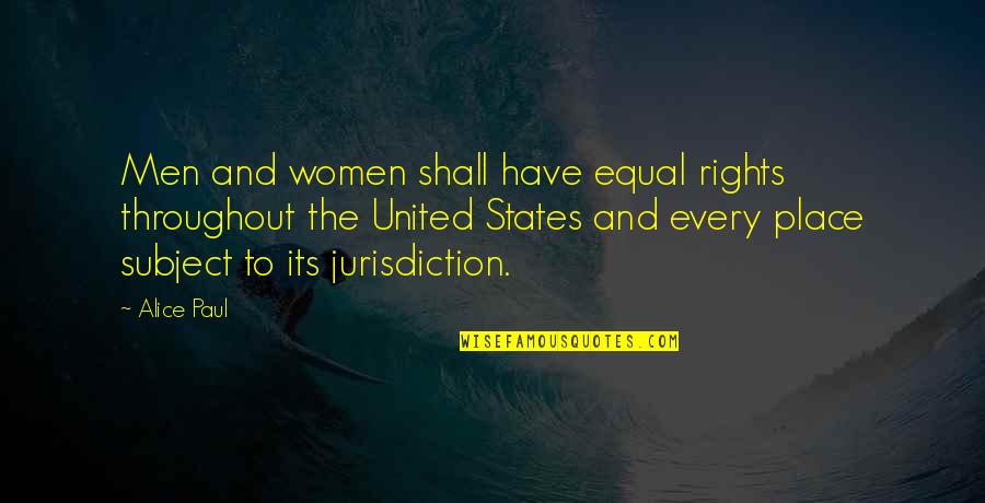 Alice Paul Best Quotes By Alice Paul: Men and women shall have equal rights throughout