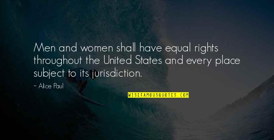 Alice Paul Quotes By Alice Paul: Men and women shall have equal rights throughout