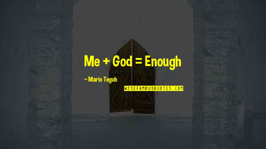 Alice Ribbons Quotes By Mario Teguh: Me + God = Enough Alice Ribbons Quotes By Mario Teguh: Me + God = Enough