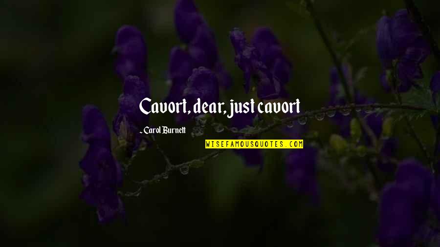 Alice Roosevelt Famous Quotes By Carol Burnett: Cavort, dear, just cavort
