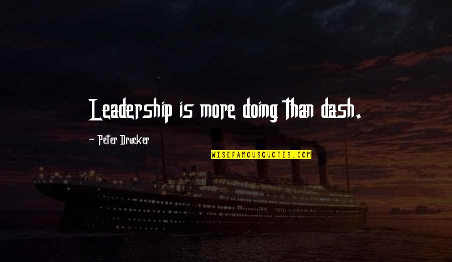 Alice Roosevelt Famous Quotes By Peter Drucker: Leadership is more doing than dash.