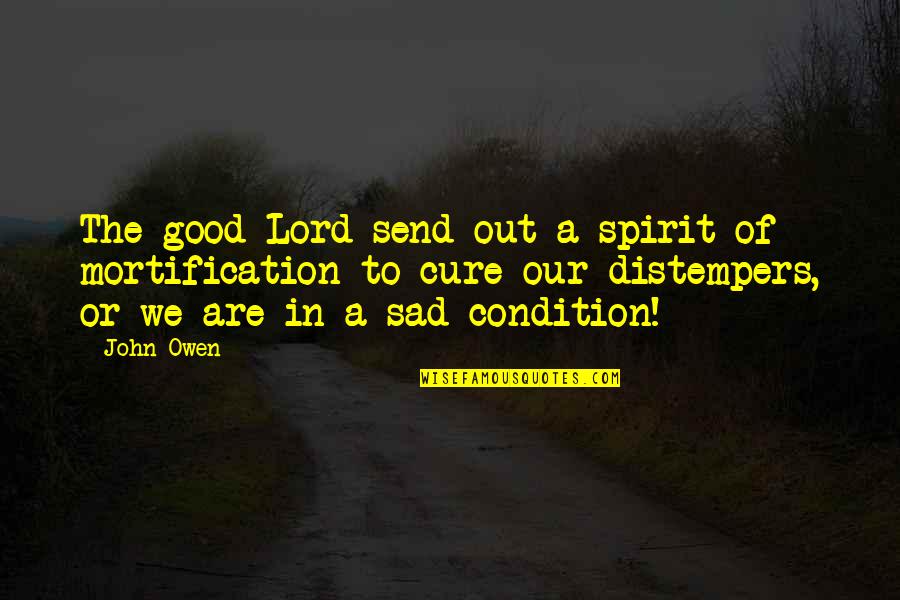 Alice Schuberg Quotes By John Owen: The good Lord send out a spirit of