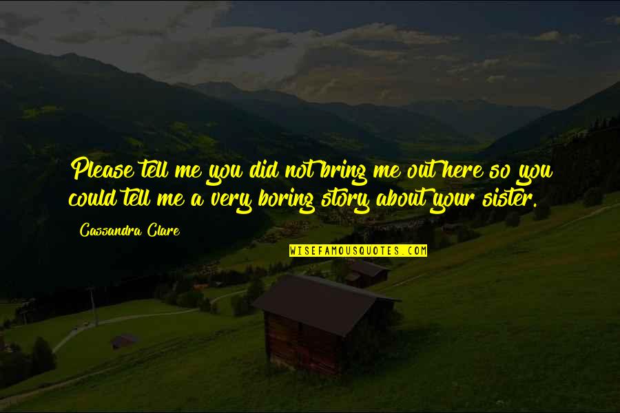 Alice Sommer Quotes By Cassandra Clare: Please tell me you did not bring me