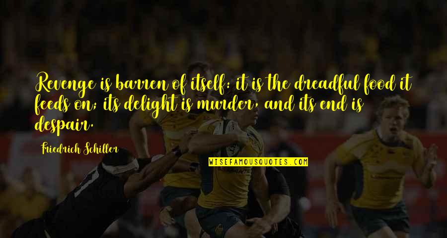 Alice Steinbach Quotes By Friedrich Schiller: Revenge is barren of itself: it is the Alice Steinbach Quotes By Friedrich Schiller: Revenge is barren of itself: it is the