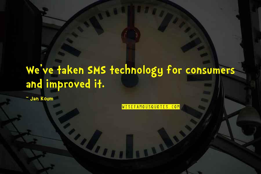 Alice Teller Quotes By Jan Koum: We've taken SMS technology for consumers and improved