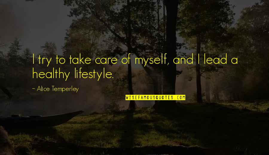 Alice Temperley Quotes By Alice Temperley: I try to take care of myself, and