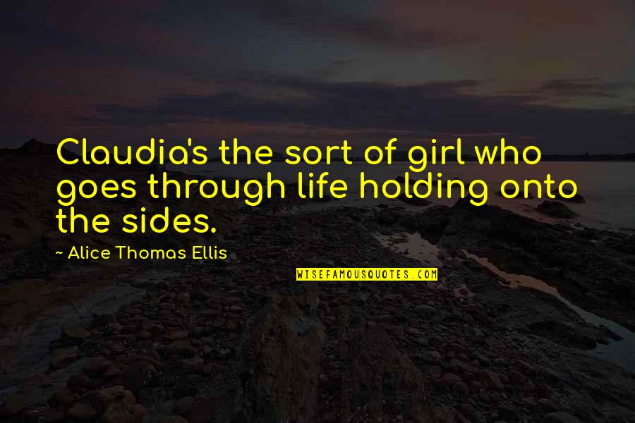 Alice Thomas Ellis Quotes By Alice Thomas Ellis: Claudia's the sort of girl who goes through