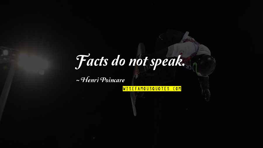 Alice Thomas Ellis Quotes By Henri Poincare: Facts do not speak.