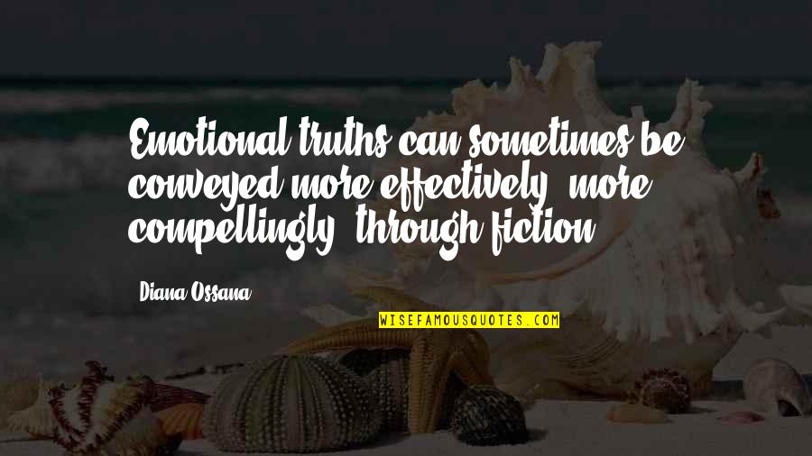 Alice Through The Looking Glass Famous Quotes By Diana Ossana: Emotional truths can sometimes be conveyed more effectively,