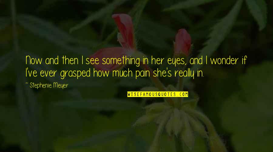 Alice To Bella Quotes By Stephenie Meyer: Now and then I see something in her