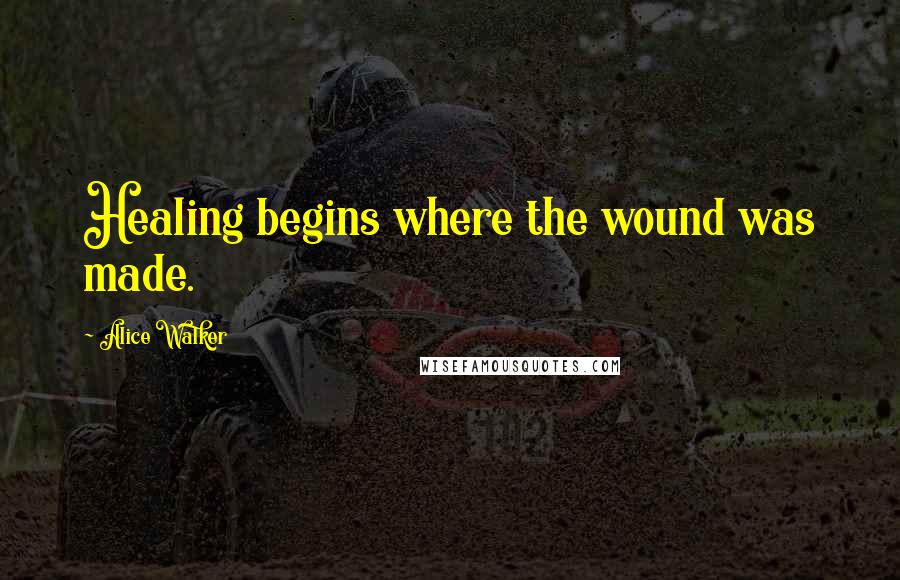 Alice Walker quotes: Healing begins where the wound was made.