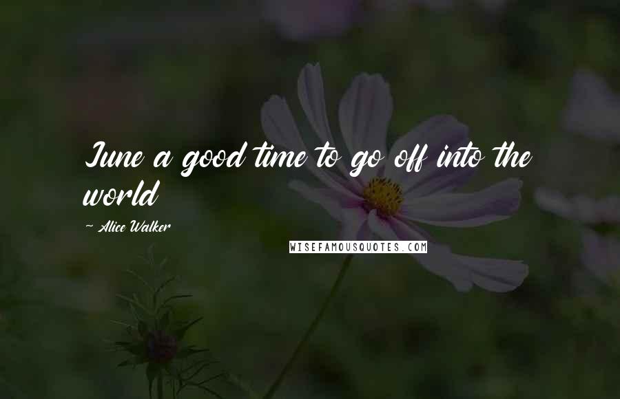 Alice Walker quotes: June a good time to go off into the world