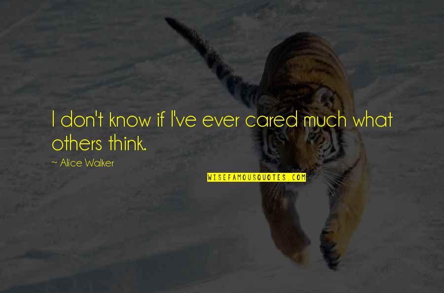 Alice Walker Quotes By Alice Walker: I don't know if I've ever cared much