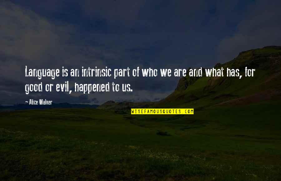 Alice Walker Quotes By Alice Walker: Language is an intrinsic part of who we