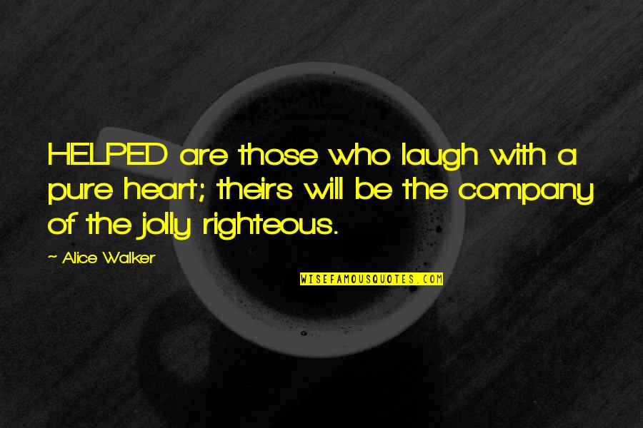 Alice Walker Quotes By Alice Walker: HELPED are those who laugh with a pure
