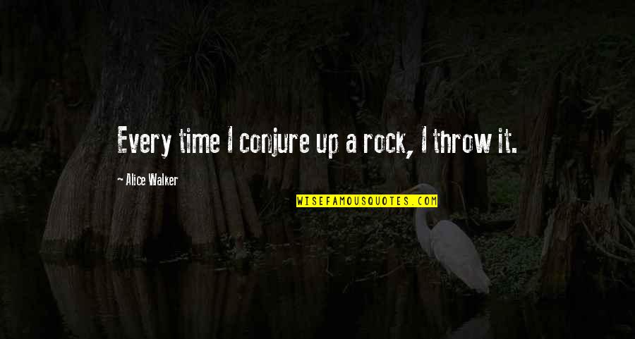 Alice Walker Quotes By Alice Walker: Every time I conjure up a rock, I