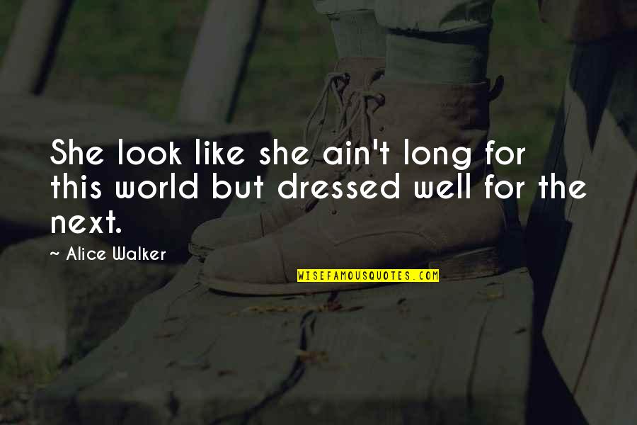 Alice Walker Quotes By Alice Walker: She look like she ain't long for this