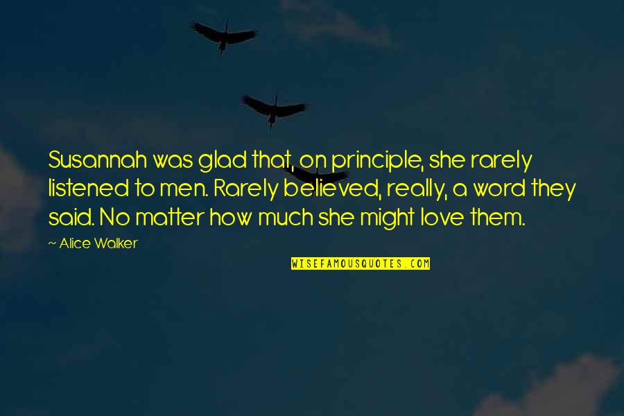 Alice Walker Quotes By Alice Walker: Susannah was glad that, on principle, she rarely