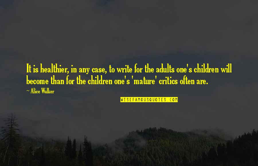 Alice Walker Quotes By Alice Walker: It is healthier, in any case, to write
