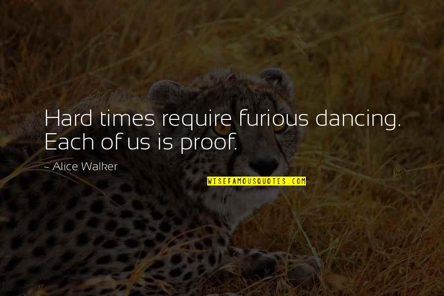 Alice Walker Quotes By Alice Walker: Hard times require furious dancing. Each of us