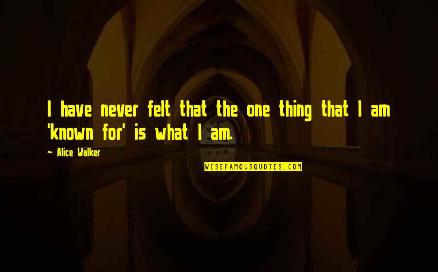 Alice Walker Quotes By Alice Walker: I have never felt that the one thing