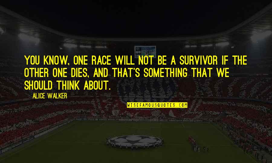 Alice Walker Quotes By Alice Walker: You know, one race will not be a