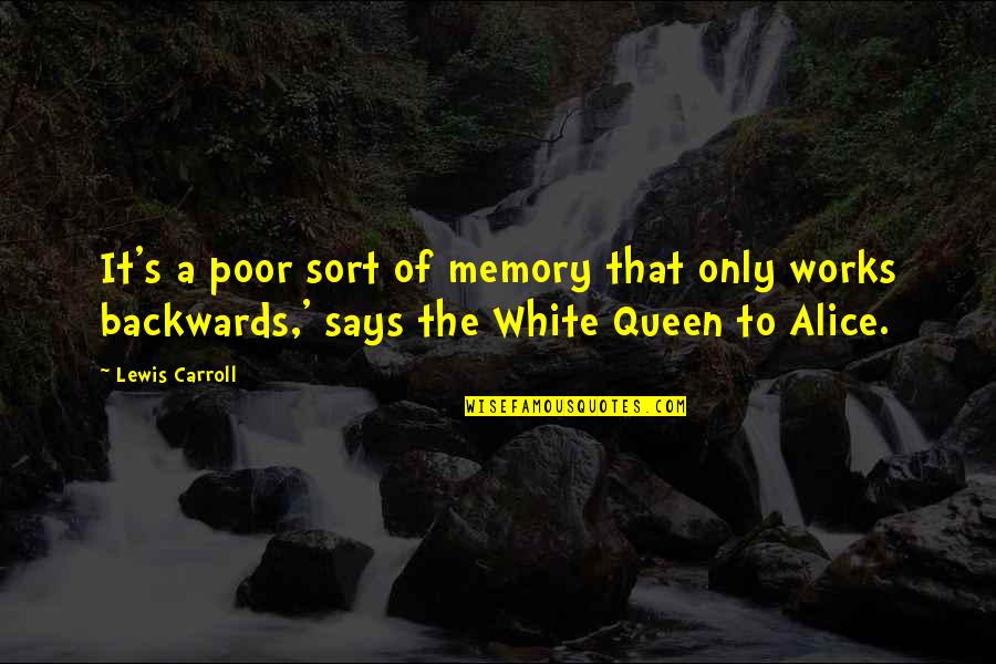 Alice White Queen Quotes By Lewis Carroll: It's a poor sort of memory that only